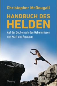 Handbuch des Helden  - Auf der Suche nach den Geheimnissen von Kraft und Ausdauer
