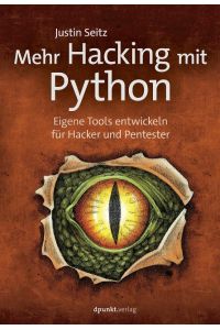 Mehr Hacking mit Python  - Eigene Tools entwickeln für Hacker und Pentester