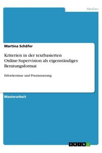Kriterien in der textbasierten Online-Supervision als eigenständiges Beratungsformat  - Erfordernisse und Praxisnutzung