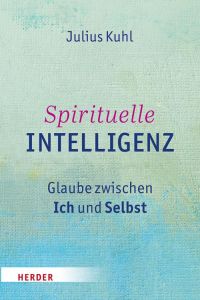 Spirituelle Intelligenz  - Glaube zwischen Ich und Selbst