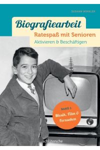 Biografiearbeit - Ratespaß mit Senioren  - Aktivieren & Beschäftigen. Band 1: Musik, Film & Fernsehen