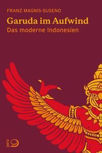 Garuda im Aufwind  - Das moderne Indonesien