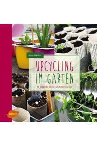 Upcycling im Garten  - 40 nützliche Ideen zum Selbermachen