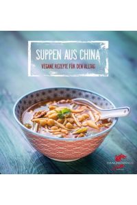 Vegane Suppen aus China  - Exotische Rezepte für den Alltag
