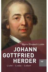 Johann Gottfried Herder  - Licht - Liebe - Leben