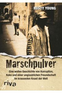 Marschpulver  - Eine wahre Geschichte von Korruption, Koks und einer unglaublichen Freundschaft im krassesten Knast der Welt