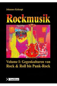 Rockmusik  - Volume I: Gegenkulturen von Rock & Roll bis Punk-Rock