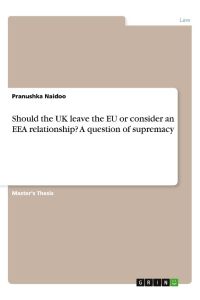 Should the UK leave the EU or consider an EEA relationship? A question of supremacy