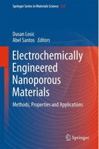 Electrochemically Engineered Nanoporous Materials  - Methods, Properties and Applications