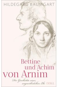 Bettine und Achim von Arnim  - Die Geschichte einer ungewöhnlichen Ehe