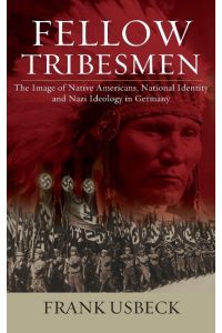 Fellow Tribesmen  - The Image of Native Americans, National Identity, and Nazi Ideology in Germany