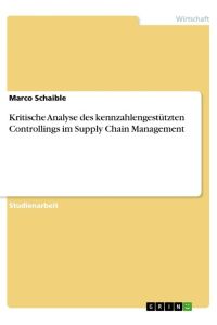 Kritische Analyse des kennzahlengestützten Controllings im Supply Chain Management