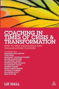 Coaching in Times of Crisis and Transformation  - How to Help Individuals and Organizations Flourish