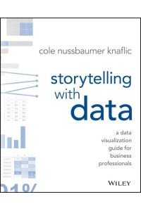 Storytelling with Data  - A Data Visualization Guide for Business Professionals
