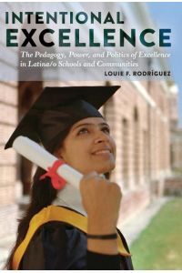 Intentional Excellence  - The Pedagogy, Power, and Politics of Excellence in Latina/o Schools and Communities