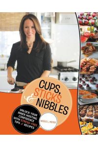 Cups, Sticks & Nibbles  - Unlock Your Inner Hosting Confidence with Stress-Free Tips & Recipes