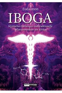 Iboga  - Mystisches Entheogen und traditionelle Pflanzenmedizin aus Afrika