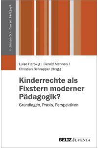 Kinderrechte als Fixstern moderner Pädagogik?  - Grundlagen, Praxis, Perspektiven