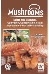 Mushrooms  - Edible and Medicinal Cultivation Conservation Strain Improvement With their  Marketing