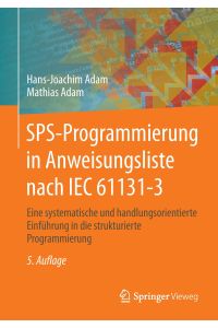 SPS-Programmierung in Anweisungsliste nach IEC 61131-3  - Eine systematische und handlungsorientierte Einführung in die strukturierte Programmierung