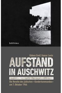 Aufstand in Auschwitz  - Die Revolte des jüdischen »Sonderkommandos« am 7. Oktober 1944