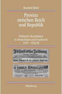 Provinz zwischen Reich und Republik  - Politische Mentalitäten in Deutschland und Frankreich 1918-1933/36