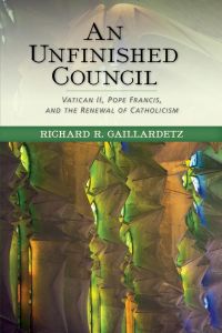 Unfinished Council  - Vatican II, Pope Francis, and the Renewal of Catholicism
