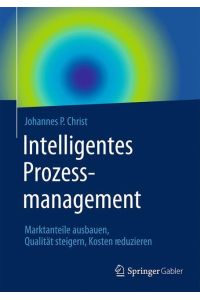 Intelligentes Prozessmanagement  - Marktanteile ausbauen, Qualität steigern, Kosten reduzieren