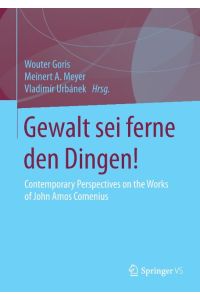 Gewalt sei ferne den Dingen!  - Contemporary Perspectives on the Works of John Amos Comenius