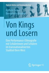 Von Kings und Losern  - Eine Performance-Ethnografie mit Schülerinnen und Schülern im transnationalisierten Stadtteil Bern West