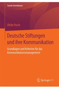 Deutsche Stiftungen und ihre Kommunikation  - Grundlagen und Kriterien für das Kommunikationsmanagement