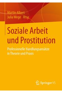 Soziale Arbeit und Prostitution  - Professionelle Handlungsansätze in Theorie und Praxis