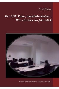 Der EDV Raum, unendliche Zeiten. . . Wir schreiben das Jahr 2014  - Tagebuch zur Reha Maßnahme  Zurück in Arbeit 2014