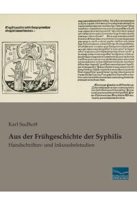 Aus der Frühgeschichte der Syphilis  - Handschriften- und Inkunabelstudien