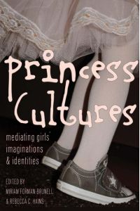 Princess Cultures  - Mediating Girls¿ Imaginations and Identities