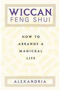 Wiccan Feng Shui  - How to Arrange a Magickal Life