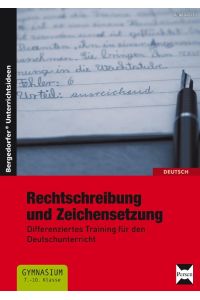 Rechtschreibung und Zeichensetzung  - Differenziertes Training für den Deutschunterricht am Gymnasium (7. bis 10. Klasse)