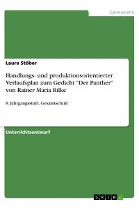 Handlungs- und produktionsorientierter Verlaufsplan zum Gedicht Der Panther von Rainer Maria Rilke  - 8. Jahrgangsstufe, Gesamtschule