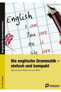 Die englische Grammatik - einfach und kompakt  - Alle wichtigen Regeln auf einen Blick (5. bis 10. Klasse)