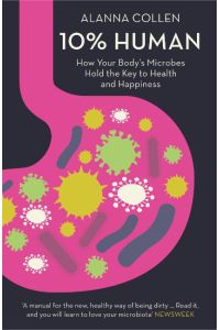 10% Human  - How Your Body's Microbes Hold the Key to Health and Happiness