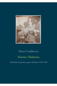 Kossina Taluksessa  - Tuokiokuvia pienen pojan elämästä 1956-1961