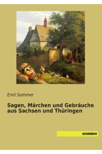 Sagen, Märchen und Gebräuche aus Sachsen und Thüringen