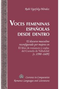 Voces femeninas españolas desde dentro  - El discurso masculino reconfigurado por mujeres en El libro de romances y coplas del Carmelo de Valladolid [c. 1590¿1609]