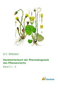 Handwörterbuch der Pharmakognosie des Pflanzenreichs  - Band 2: L - Z