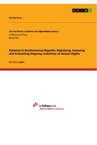 Stateless in the Dominican Republic. Explaining, Assessing and Evaluating Ongoing Violations of Human Rights