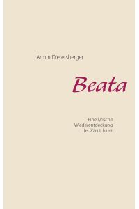 Beata  - Eine lyrische Wiederentdeckung der Zärtlichkeit