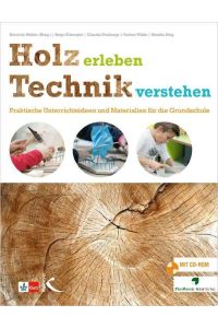 Holz erleben - Technik verstehen  - Praktische Unterrichtsideen und Materialien für die Grundschule