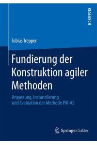 Fundierung der Konstruktion agiler Methoden  - Anpassung, Instanziierung und Evaluation der Methode PiK-AS