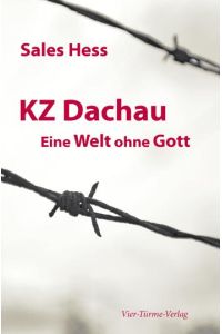 KZ - Dachau. Eine Welt ohne Gott  - Erinnerungen an 4 Jahre Konzentrationslager Dachau