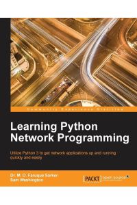Learning Python Network Programming - Utilize Python 3 to get network applications up and running quickly and easily